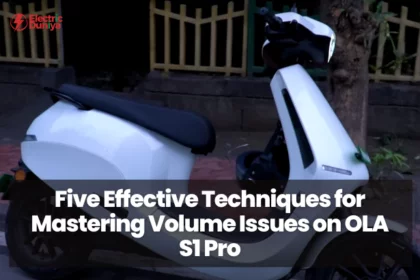 Five Effective Techniques for Mastering Volume Issues on OLA S1 Pro