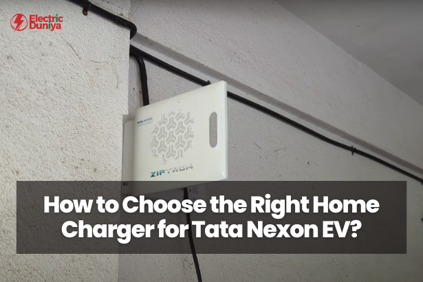 How to Choose the Right Home Charger for Tata Nexon EV