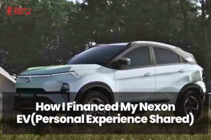 How I Financed My Nexon EVPersonal Experience Shared