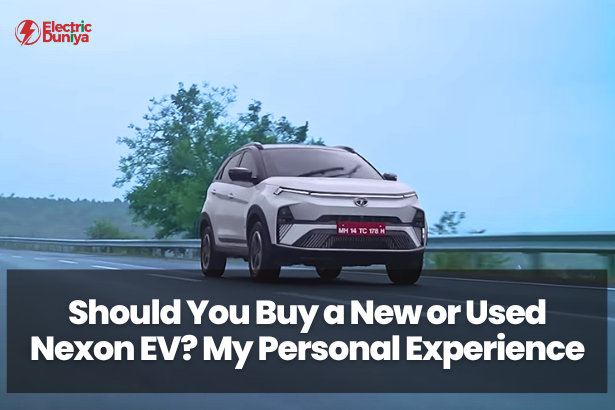 Should You Buy a New or Used Nexon EV My Personal