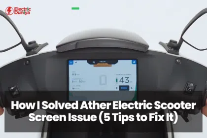 How I Solved Ather Electric Scooter Screen Issue 5 Tips to Fix It